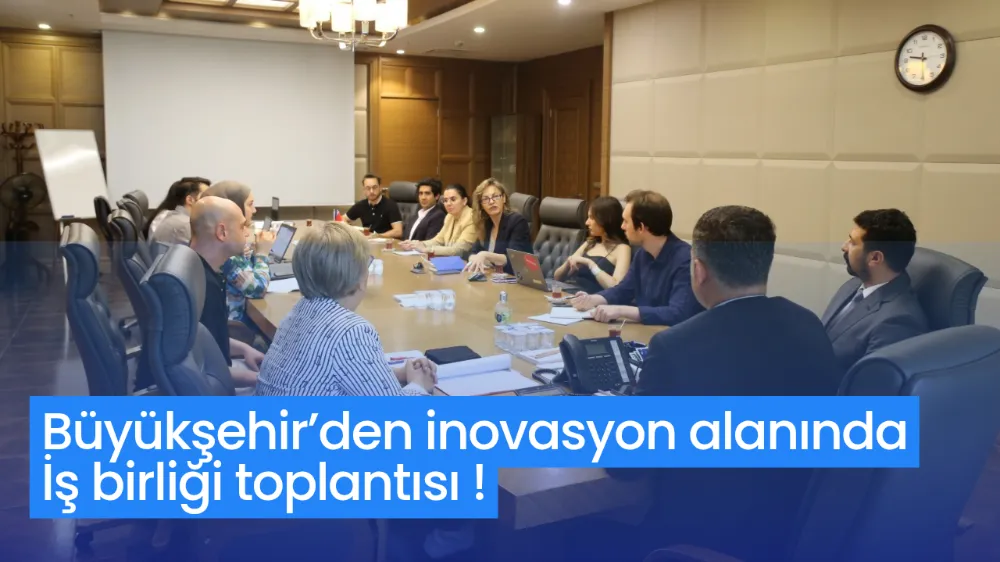 Büyükşehir’den inovasyon alanında iş birliği toplantısı