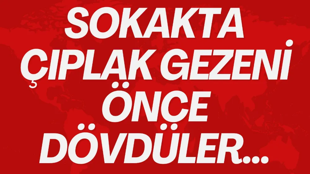 Sokakta çıplak yürüyen Afrikalıyı önce dövdü, sonra polise teslim etti