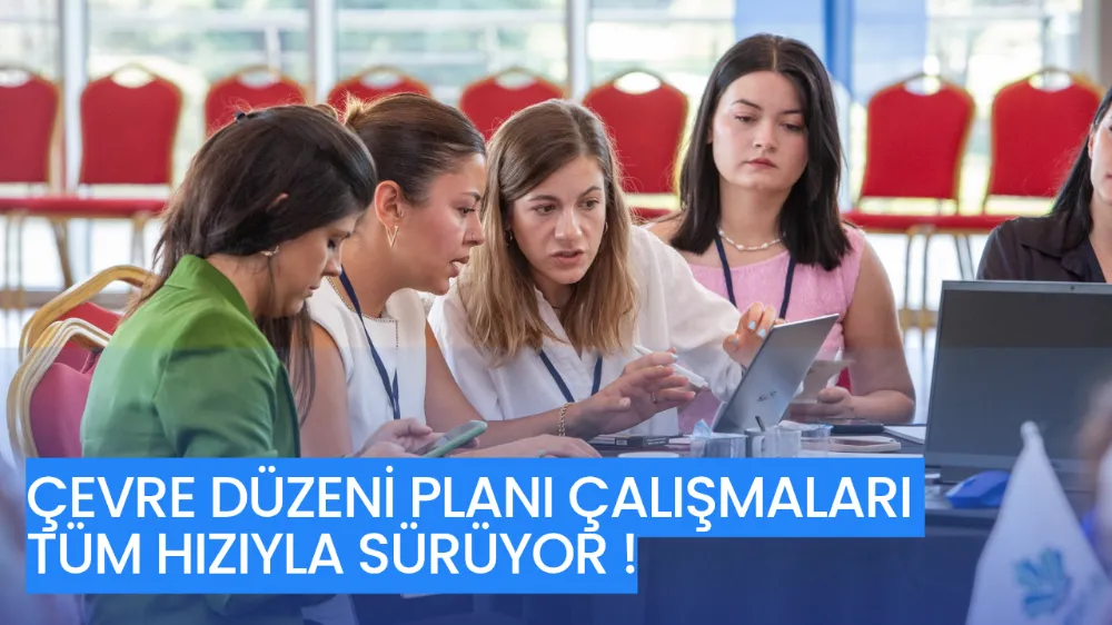 Çevre Düzeni Planı çalışmaları tüm hızıyla sürüyor