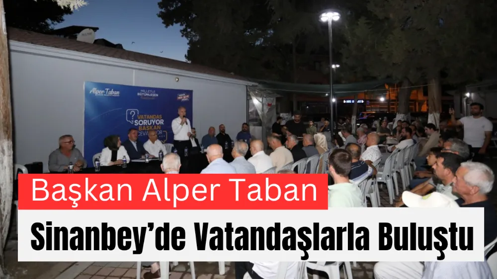 Başkan Alper Taban Sinanbey’de Vatandaşlarla Buluştu 