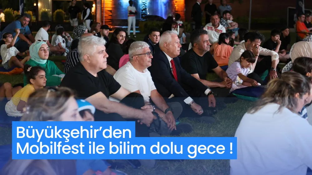 Büyükşehir’den Mobilfest ile bilim dolu gece