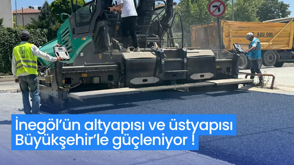 İnegöl’ün altyapısı ve üstyapısı Büyükşehir’le güçleniyor