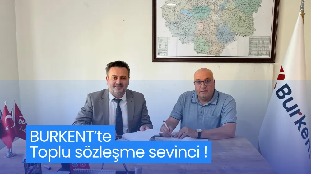 BURKENT’te toplu sözleşme sevinci