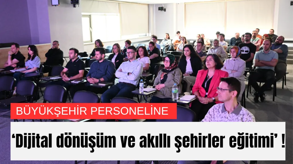 Büyükşehir personeline ‘Dijital dönüşüm ve akıllı şehirler eğitimi’