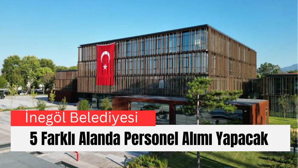 İnegöl Belediyesi 5 Farklı Alanda Personel Alımı Yapacak