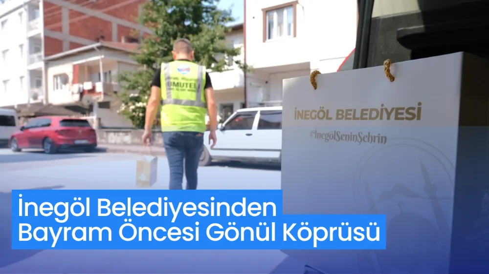 İnegöl Belediyesinden Bayram Öncesi Gönül Köprüsü
