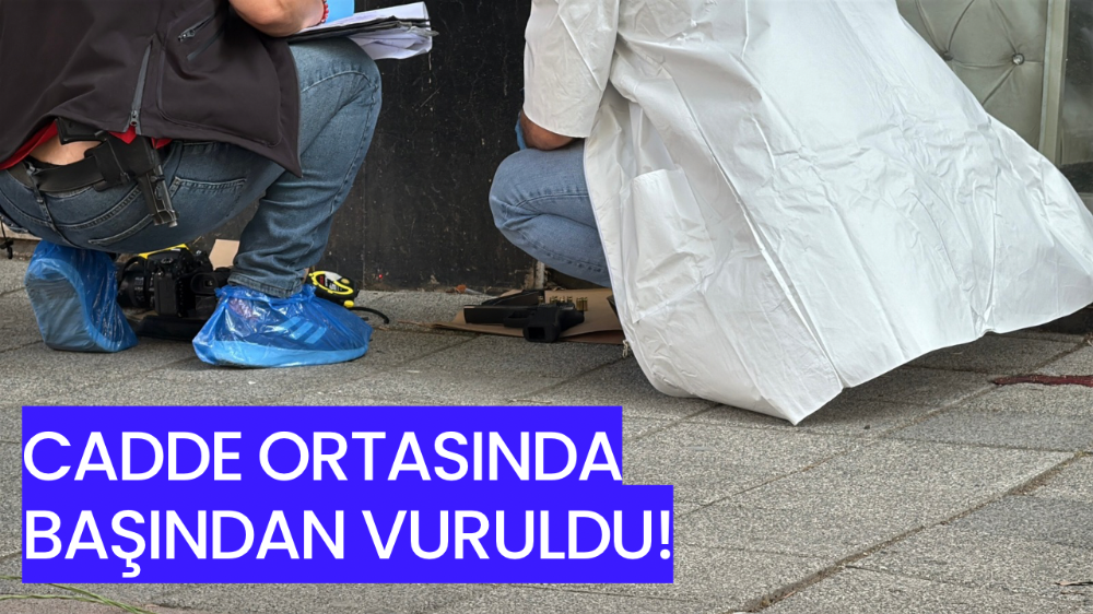 Caddede başından vuruldu, hastanede hayatını kaybetti