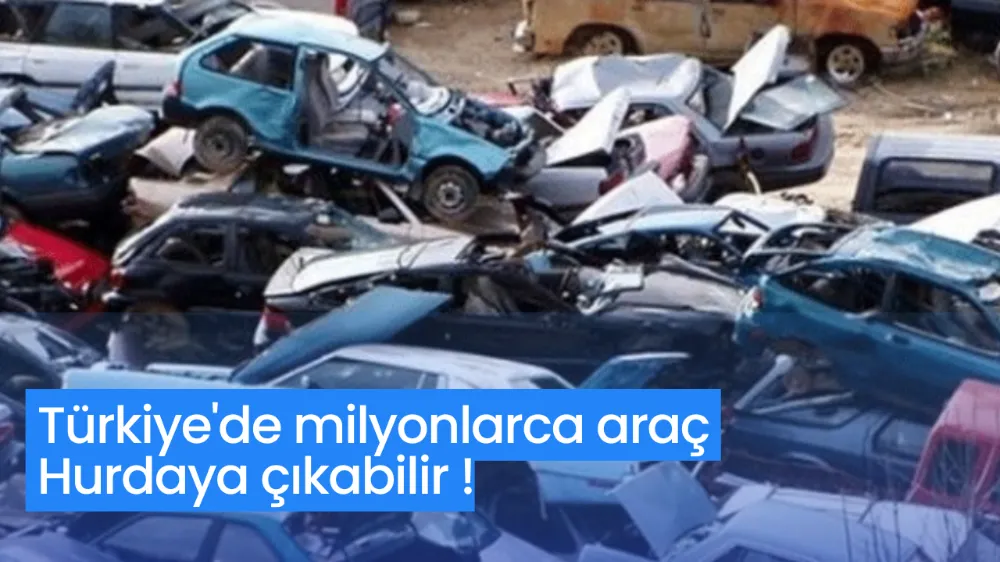Milyonlarca Araç Hurdaya Çıkabilir