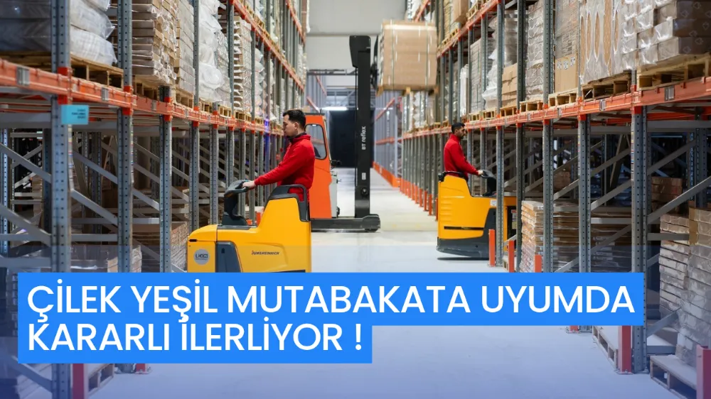 ÇİLEK, SÜRDÜRÜLEBİLİR ÜRETİM HEDEFİYLE YEŞİL MUTABAKATA UYUMDA KARARLI İLERLİYOR