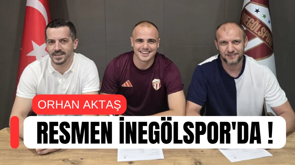 ORHAN AKTAŞ RESMEN İNEGÖLSPORDA