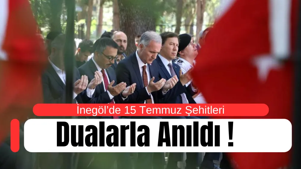 İnegöl’de 15 Temmuz Şehitleri Dualarla Anıldı