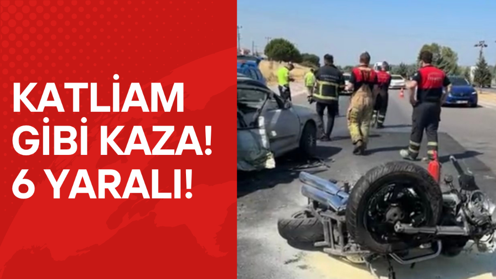 Katliam gibi kazada 6 yaralı!