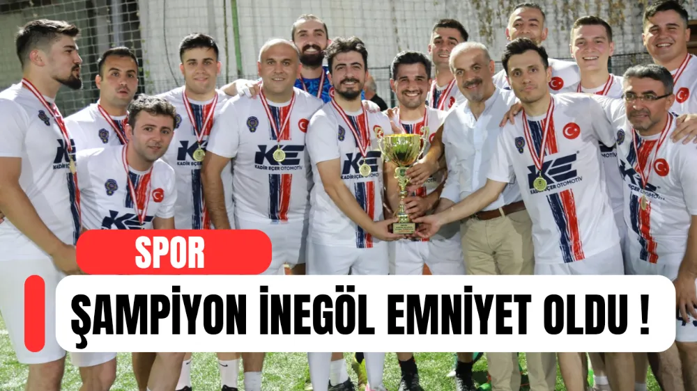 İnegöl Kurumlar Arası Futbol Turnuvasının Şampiyonu Emniyet Müdürlüğü Oldu