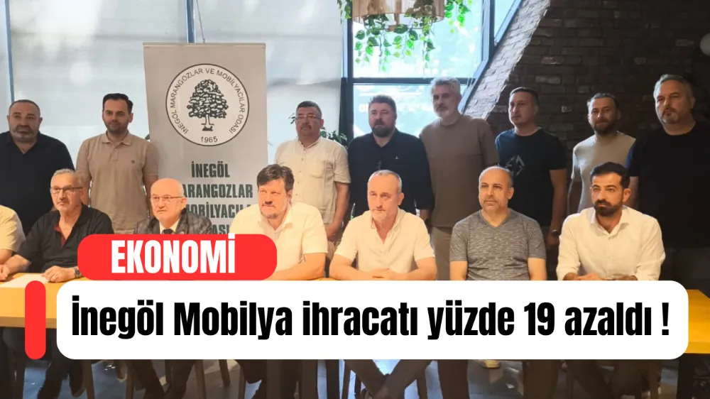 İnegöl Mobilya ihracatı yüzde 19  azaldı !