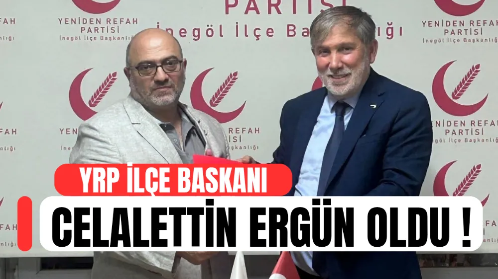 Yeniden Refah Partisi İnegöl İlçe Başkanlığına Celalettin Ergün Atandı