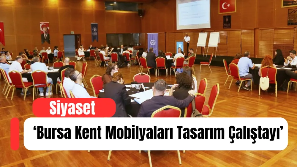 Büyükşehir’den ‘Bursa Kent Mobilyaları Tasarım Çalıştayı’