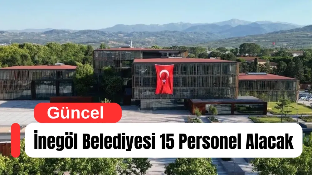 İnegöl Belediyesi 15 Personel Alacak