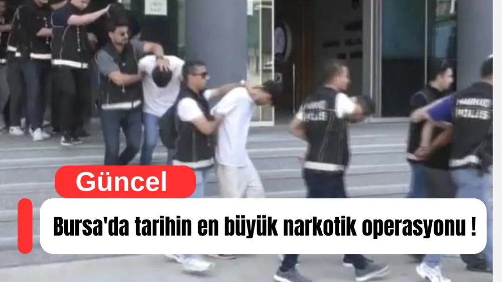 Bursa’da Cumhuriyet Tarihinin En Büyük Narkotik Operasyonu: 327 Tutuklama