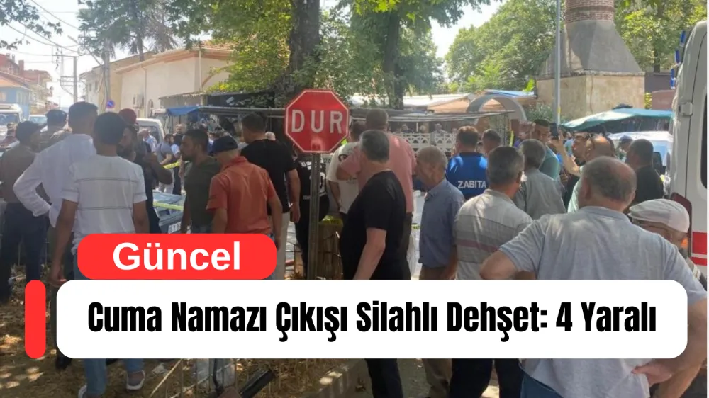 Cuma Namazı Çıkışı Silahlı Dehşet: 4 Yaralı