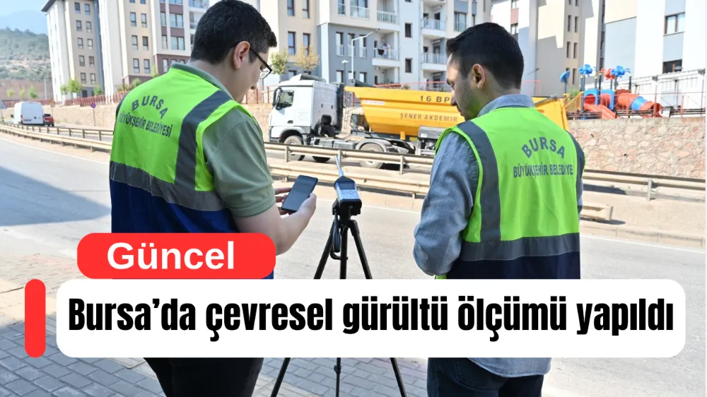 Bursa’da çevresel gürültü ölçümü yapıldı