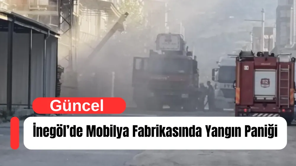 İnegöl’de Mobilya Fabrikasında Yangın Paniği