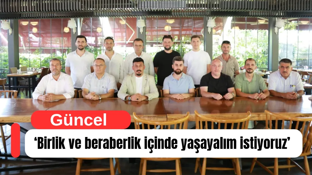 ‘Birlik ve beraberlik içinde yaşayalım istiyoruz’