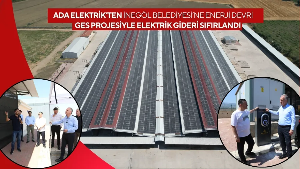 ADA ELEKTRİK’TEN İNEGÖL BELEDİYESİ’NE ENERJİ DEVRİ: GES PROJESİYLE ELEKTRİK GİDERİ SIFIRLANDI