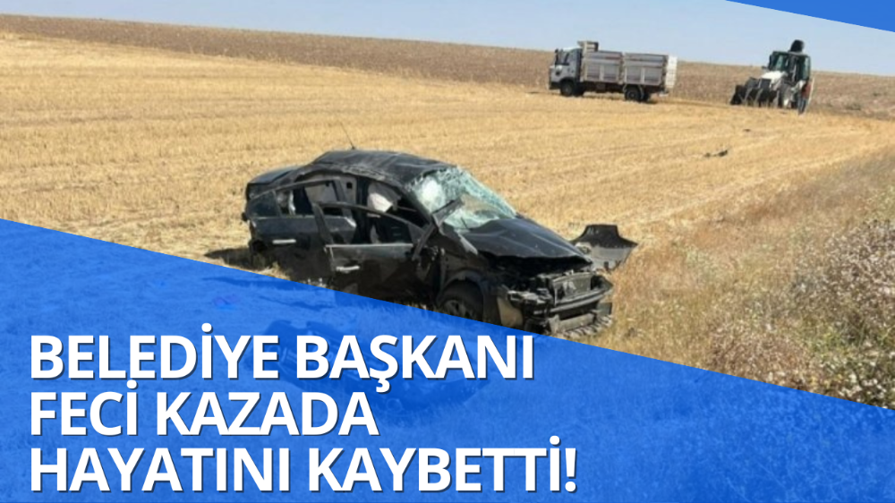 Belediye başkanı trafik kazasında can verdi!