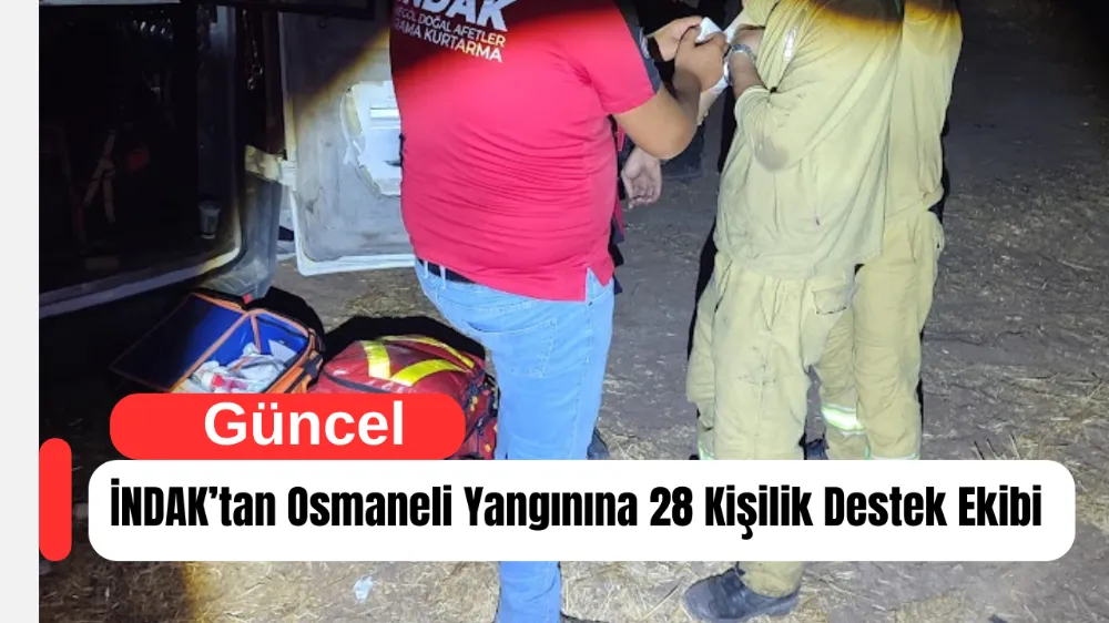 İNDAK’tan Osmaneli Yangınına 28 Kişilik Destek Ekibi 