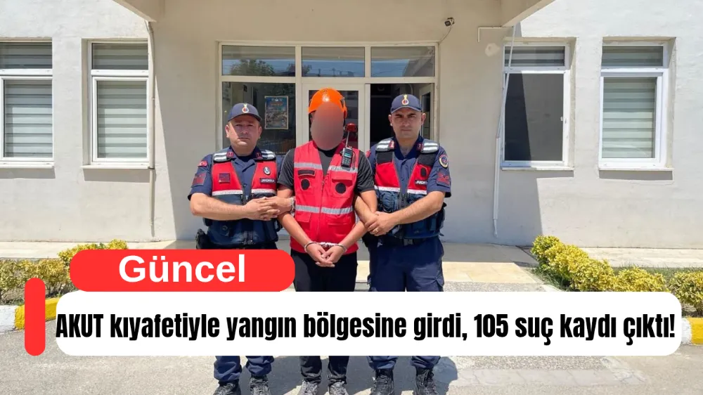 AKUT kıyafetiyle yangın bölgesine girdi, 105 suç kaydı çıktı!