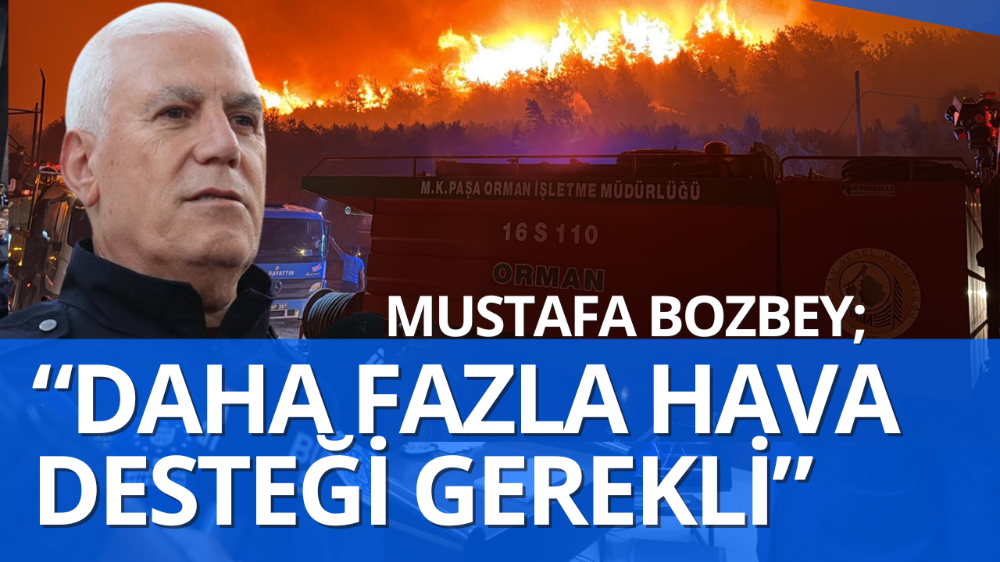 Başkan Bozbey: Yangının yönü belli değil, daha fazla hava desteği gerekli