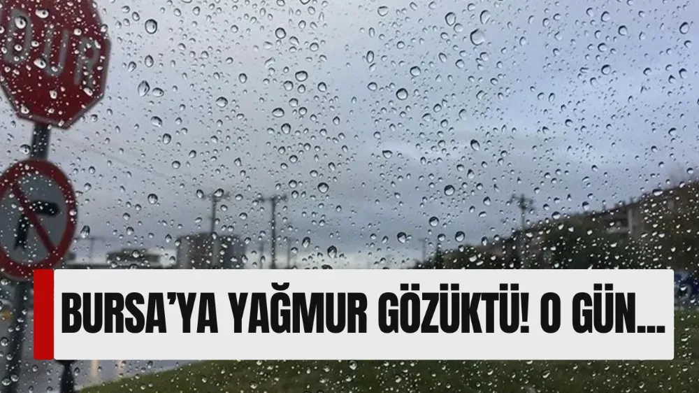 Bursalılara güzel haber! Yağmur geliyor
