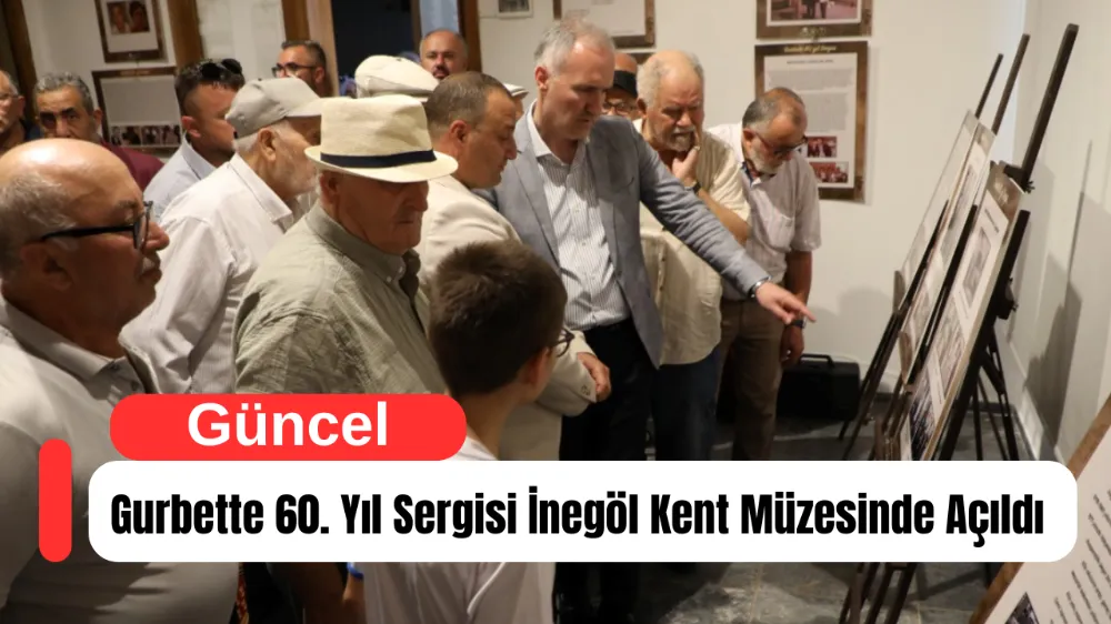 Gurbette 60. Yıl Sergisi İnegöl Kent Müzesinde Açıldı