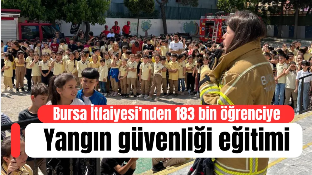 Bursa İtfaiyesi’nden 183 bin öğrenciye yangın güvenliği eğitimi