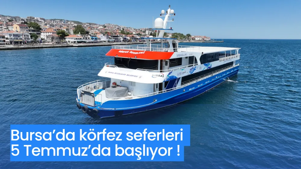 Bursa’da körfez seferleri 5 Temmuz’da başlıyor