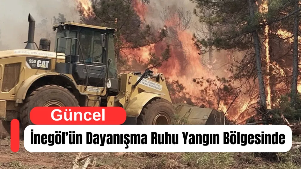 İnegöl’ün Dayanışma Ruhu Yangın Bölgesinde