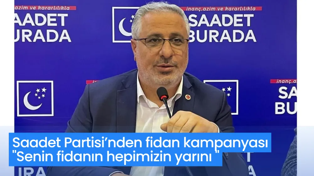 Saadet Partisi Türkiye genelinde fidan dikme kampanyası başlattı!