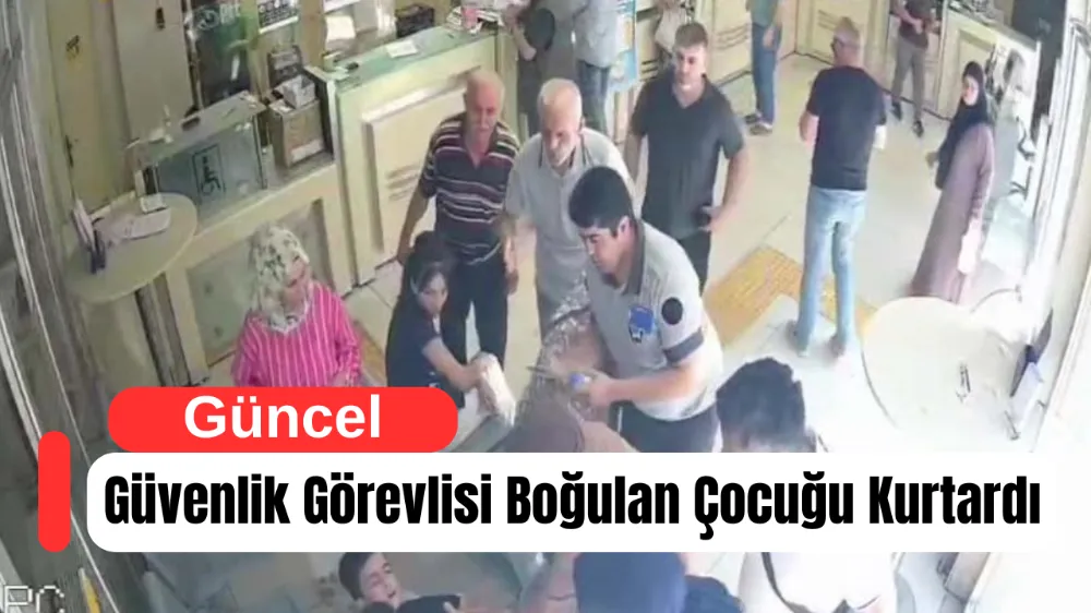 Hayat Kurtaran Müdahale: Güvenlik Görevlisi Boğulan Çocuğu Heimlich Manevrasıyla Kurtardı