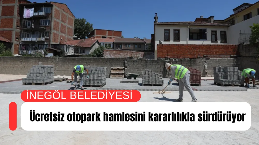 İnegöl Belediyesi ücretsiz otopark hamlesini kararlılıkla sürdürüyor 