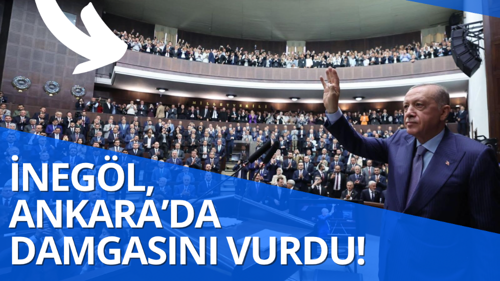 İnegöl Teşkikatı TBMM’ye damga vurdu!