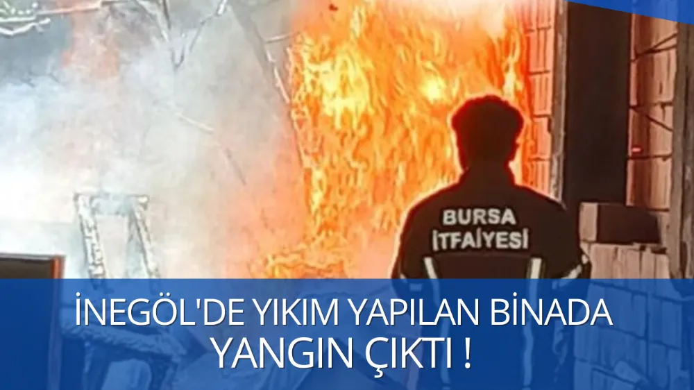 İnegöl’de Yıkımı Süren Apartmanın Bahçesinde Yangın