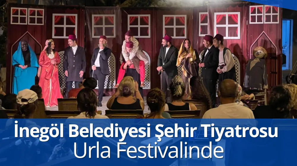 İnegöl Belediyesi Şehir Tiyatrosu Urla Festivalinde