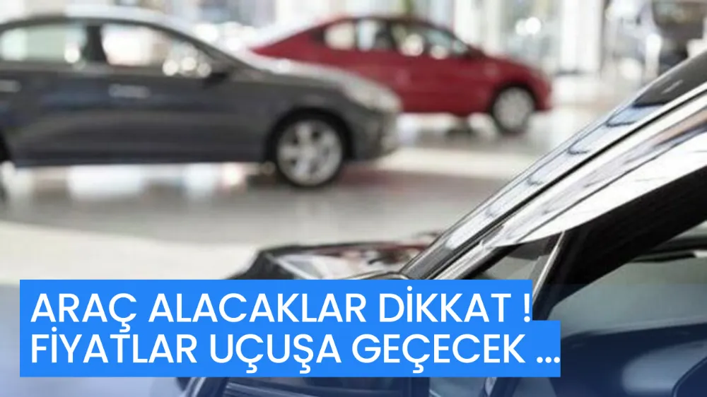 Araç Alacaklar Dikkat! ÖTV Düzenlemesiyle Fiyatlar Uçuşa Geçecek