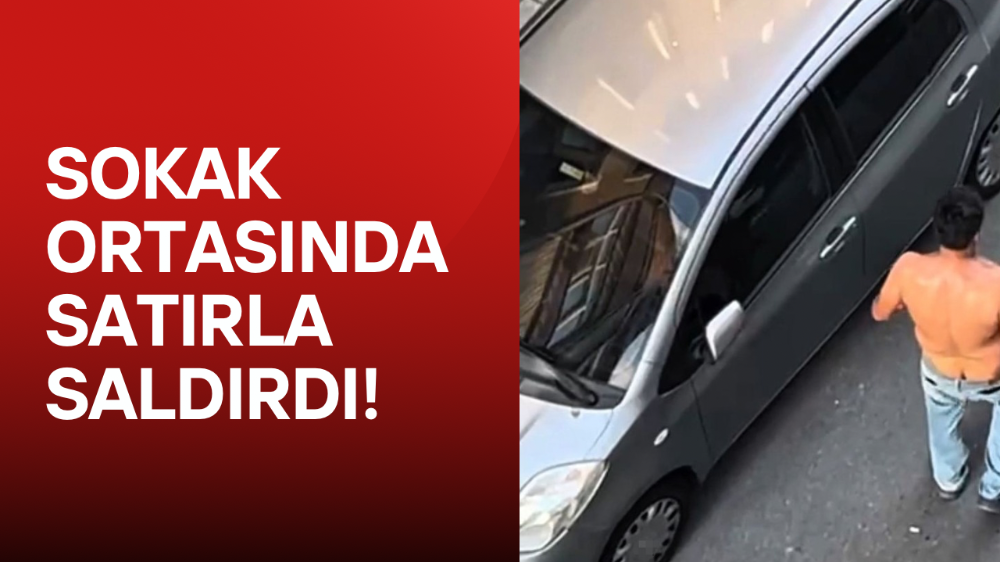 Satırlı saldırgan park halindeki araçlara zarar verdi