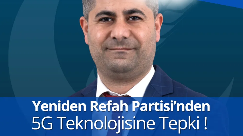 Yeniden Refah Partisi’nden 5G Teknolojisine Tepki