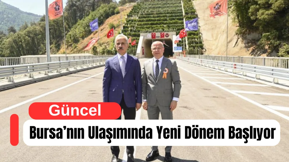 Bursa’nın Ulaşımında Yeni Dönem Başlıyor