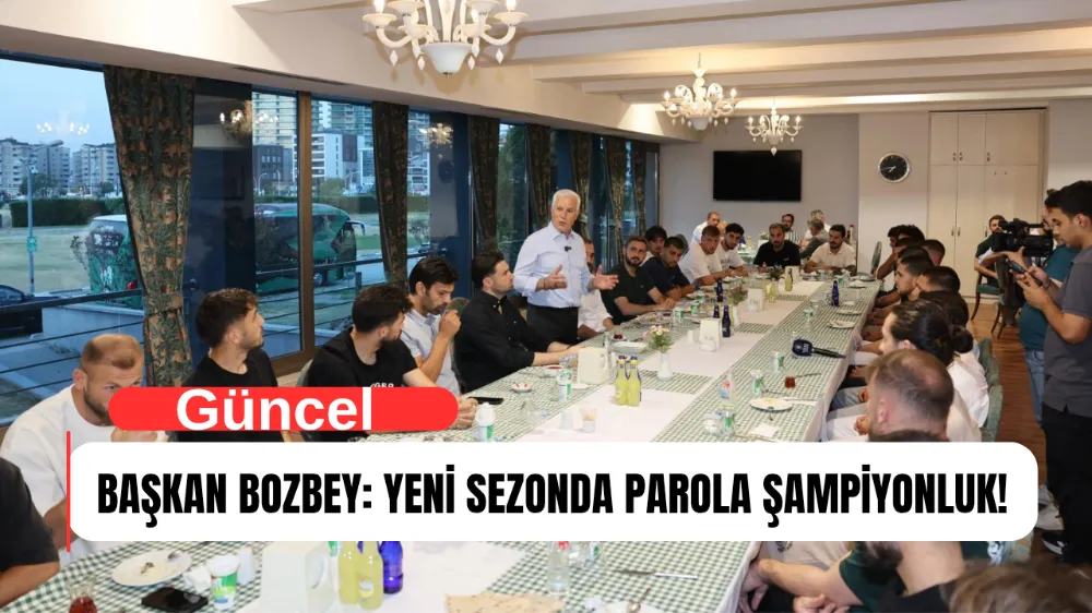 BAŞKAN BOZBEY: YENİ SEZONDA PAROLA ŞAMPİYONLUK!
