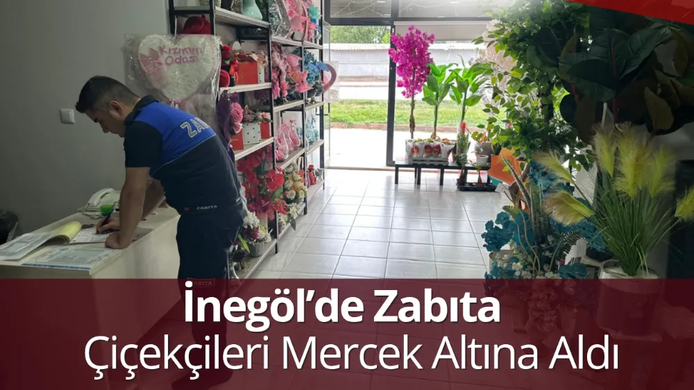 İnegöl’de Zabıta Çiçekçileri Mercek Altına Aldı