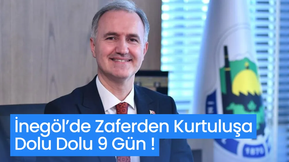 İnegöl’de Zaferden Kurtuluşa Dolu Dolu 9 Gün