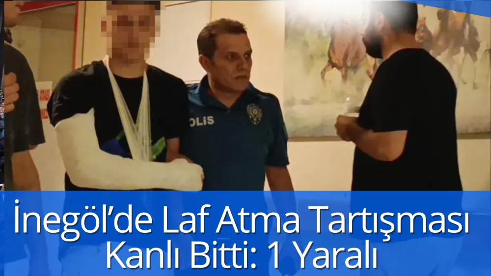 İnegöl’de Laf Atma Tartışması Kanlı Bitti: 1 Yaralı